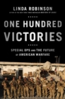 Image for One Hundred Victories : Special Ops and the Future of American Warfare