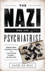Image for The Nazi and the psychiatrist: Hermann Goring, Dr Douglas M. Kelley, and a fatal meeting of minds at the end of WWII