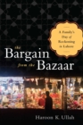 Image for The bargain from the bazaar: a family&#39;s day of reckoning in Lahore