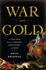 Image for War and Gold: A Five-Hundred-Year History of Empires, Adventures, and Debt