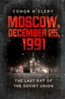 Image for Moscow, December 25, 1991 : The Last Day of the Soviet Union