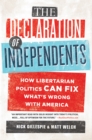 Image for The Declaration of Independents: How Libertarian Politics Can Fix What&#39;s Wrong with America