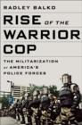 Image for Rise of the Warrior Cop : The Militarization of America&#39;s Police Forces