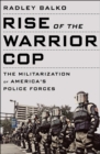 Image for Rise of the Warrior Cop: The Militarization of America&#39;s Police Forces