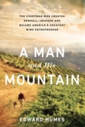 Image for A man and his mountain: the everyman who created Kendall-Jackson and became America&#39;s greatest wine entrepreneur