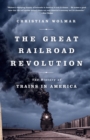 Image for The Great Railroad Revolution : The History of Trains in America