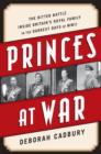 Image for Princes at War : The Bitter Battle Inside Britain&#39;s Royal Family in the Darkest Days of WWII