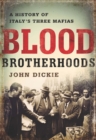 Image for Blood brotherhoods: a history of Italy&#39;s three mafias
