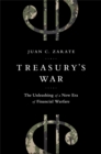 Image for Treasury&#39;s war  : the unleashing of a new era of financial warfare