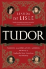 Image for Tudor : Passion. Manipulation. Murder. The Story of England&#39;s Most Notorious Royal Family