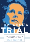 Image for Thatcher&#39;s Trial : 180 Days that Created a Conservative Icon