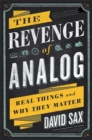 Image for The Revenge of Analog : Real Things and Why They Matter