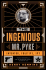 Image for Ingenious Mr. Pyke: Inventor, Fugitive, Spy