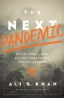 Image for The next pandemic  : on the front lines against humankind&#39;s gravest dangers