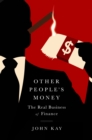 Image for Other People&#39;s Money: The Real Business of Finance