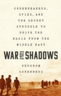 Image for War of shadows  : codebreakers, spies, and the secret struggle to drive the Nazis from the Middle East