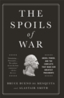 Image for The Spoils of War : Greed, Power, and the Conflicts That Made Our Greatest Presidents
