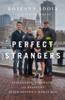 Image for Perfect strangers  : friendship, strength, and recovery after Boston&#39;s worst day