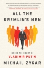 Image for All the Kremlin&#39;s men  : inside the court of Vladimir Putin