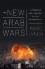 Image for The new Arab wars  : uprisings and anarchy in the Middle East