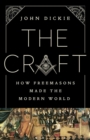 Image for The Craft : How the Freemasons Made the Modern World