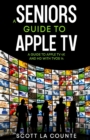 Image for A Seniors Guide to Apple TV : A Guide to Apple TV 4K and HD with TVOS 14