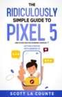 Image for The Ridiculously Simple Guide to Pixel 5 (and Other Devices Running Android 11)
