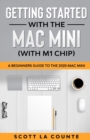 Image for Getting Started With the Mac Mini (With M1 Chip) : A Beginners Guide To the 2020 Mac Mini