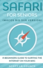 Image for Safari For Seniors : A Beginners Guide to Surfing the Internet On Your Mac (Mac Big Sur Version)