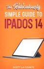 Image for The Ridiculously Simple Guide to iPadOS 14 : Getting Started With iPadOS 14 For iPad, iPad Mini, iPad Air, and iPad Pro
