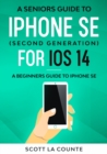Image for A Seniors Guide To iPhone SE (Second Generation) For iOS 14 : A Beginners Guide To iPhone SE