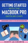 Image for Getting Started With the MacBook Pro (With M1 Chip) : A Beginners Guide To the 2020 MacBook Pro