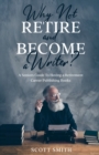 Image for Why Not Retire and Become a Writer? : A Seniors Guide to Having a Retirement Career Publishing Books