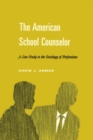 Image for The American School Counselor: A Case Study in the Sociology of Professions: A Case Study in the Sociology of Professions