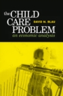 Image for The child care problem: an economic analysis