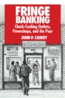 Image for Fringe banking: check-cashing outlets, pawnshops, and the poor