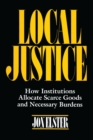 Image for Local Justice: How Institutions Allocate Scarce Goods and Necessary Burdens