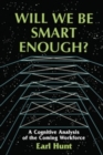 Image for Will we be smart enough?: a cognitive analysis of the coming workforce