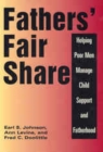 Image for Fathers&#39; fair share: helping poor men manage child support and fatherhood