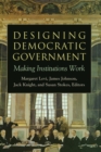 Image for Designing democratic government: making institutions work
