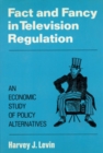 Image for Fact and fancy in television regulation: an economic study of policy alternatives