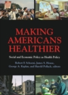 Image for Making Americans Healthier: Social and Economic Policy as Health Policy: Social and Economic Policy as Health Policy