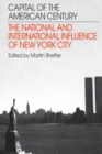 Image for Capital of the American century: the national and international influence of New York City