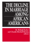 Image for The decline in marriage among African Americans: causes, consequences, and policy implications