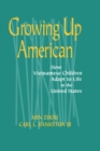 Image for Growing up American: how Vietnamese children adapt to life in the United States