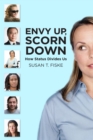 Image for Envy Up, Scorn Down: How Status Divides Us
