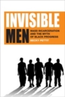Image for Invisible men: mass incarceration and the myth of Black progress