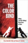 Image for The color bind: talking (and not talking) about race at work