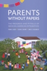 Image for Parents without papers: the progress and pitfalls of Mexican-American integration