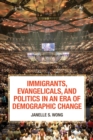 Image for Immigrants, evangelicals, and politics in an era of demographic change